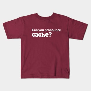 Can you pronounce cache? Kids T-Shirt